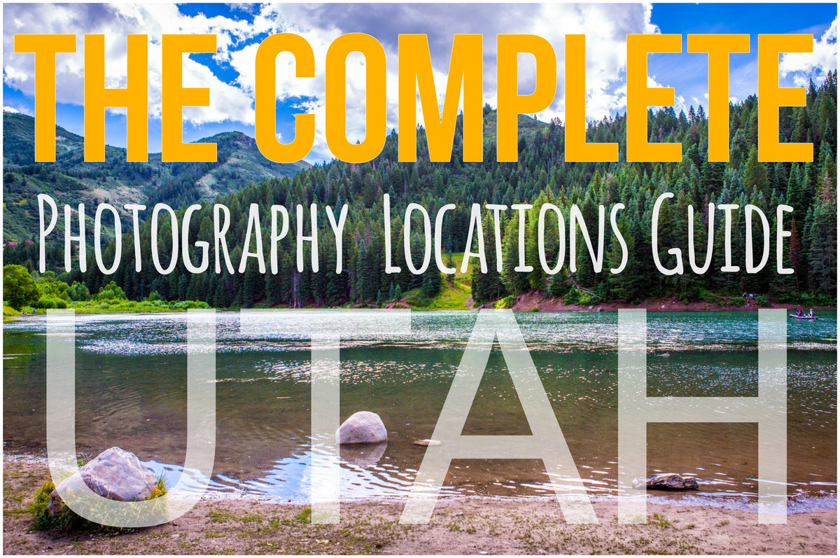 The Complete Photography Locations Guide UTAH